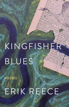 Coperta cărții 'Kingfisher Blues: Poems - Erik Reece'