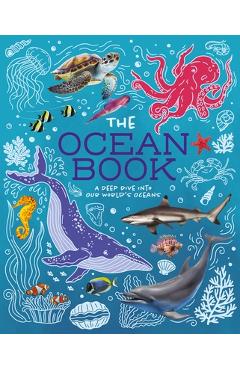 Poza produsului The Ocean Book: A Deep Dive Into Our World's Oceans - Claudia Martin