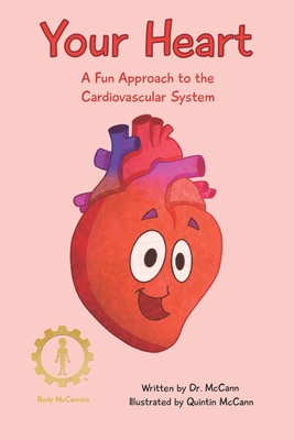 Your Heart: A Fun Approach to the Cardiovascular System - Quintin Mccann