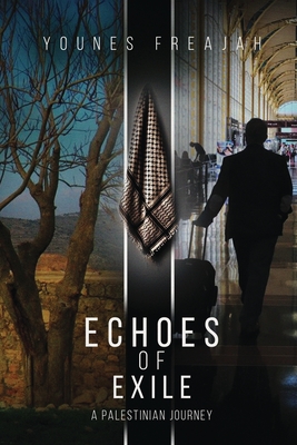 Echoes of Exile: A Palestinian Journey - Younes Freajah