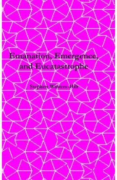 Coperta cărții 'Emanation, Emergence, and Eucatastrophe: Book 7 of Physics from Maximal Information Emanation - Stephen Winters-hilt'
