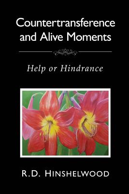 Countertransference and Alive Moments: Help or Hindrance - Robert D. Hinshelwood