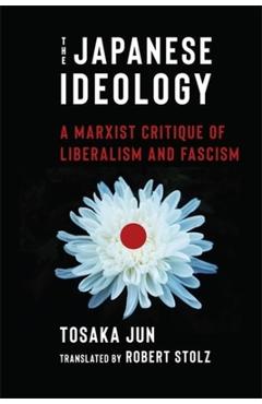 The Japanese Ideology: A Marxist Critique of Liberalism and Fascism - Jun Tosaka