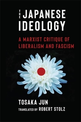 Coperta cărții 'The Japanese Ideology: A Marxist Critique of Liberalism and Fascism - Jun Tosaka'