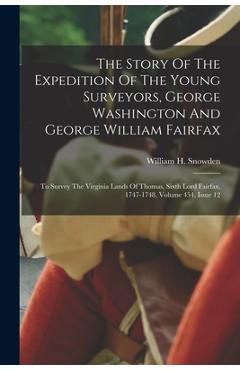 Coperta cărții 'The Story Of The Expedition Of The Young Surveyors, George Washington And George William Fairfax: To Survey The'
