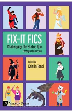 Coperta cărții 'Fix-It Fics: Challenging the Status Quo through Fan Fiction - Kaitlin Tonti'