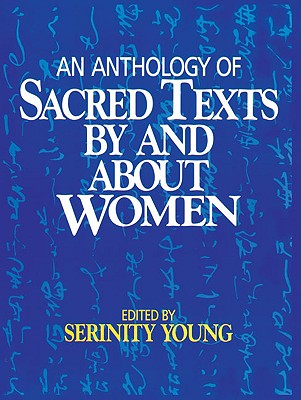 An Anthology of Sacred Texts By and About Women - Serinity Young
