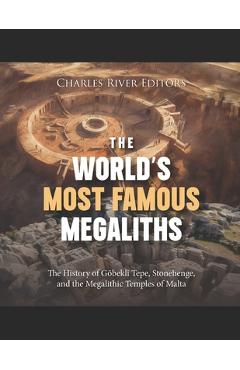 Coperta cărții 'The World's Most Famous Megaliths: The History of Göbekli Tepe, Stonehenge, and the Megalithic Temples of Malta -'