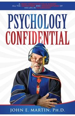 Coperta cărții 'Psychology Confidential: A Crazy Professor Tells Almost All the Adventures and Misadventures of His Life in Psychology'