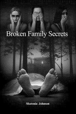 Broken Family Secrets - Shatonia Johnson