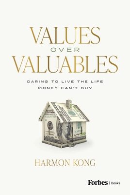 Coperta cărții 'Values Over Valuables: Daring to Live the Life Money Can't Buy - Harmon Kong'
