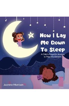Coperta cărții 'Now I Lay Me Down to Sleep: A Child's Prayerful Journey To Peaceful Dreams - Jasmine Morrison'