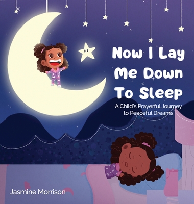Coperta cărții 'Now I Lay Me Down to Sleep: A Child's Prayerful Journey To Peaceful Dreams - Jasmine Morrison'