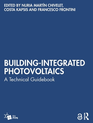 Building-Integrated Photovoltaics: A Technical Guidebook - Nuria Martín Chivelet