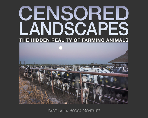 Coperta cărții 'Censored Landscapes: The Hidden Reality of Farming Animals - Isabella La Rocca González'