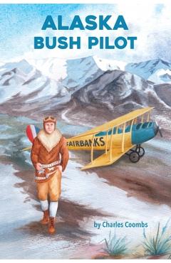 Alaska Bush Pilot - Charles Coombs