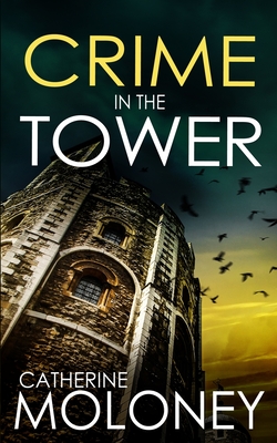 Crime in the Tower: a fiercely addictive British mystery - Catherine Moloney