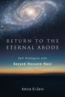 Return to the Eternal Abode: Sufi Dialogues with Seyyed Hossein Nasr - Seyyed Hossein Nasr