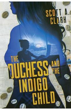 Coperta cărții 'The Duchess and the Indigo Child - Scott A. Clark'