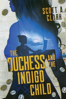 Coperta cărții 'The Duchess and the Indigo Child - Scott A. Clark'