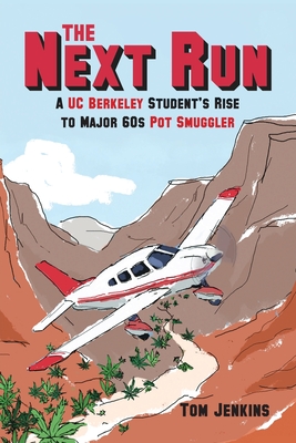 The Next Run: A UC Berkeley Student's Rise to Major 60s Pot Smuggler - Tom Jenkins