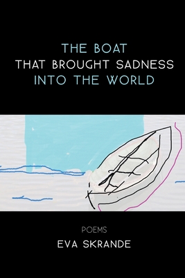 The Boat that Brought Sadness into the World - Eva Skrande