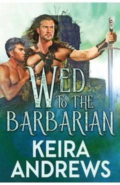 Coperta cărții 'Wed to the Barbarian - Keira Andrews'