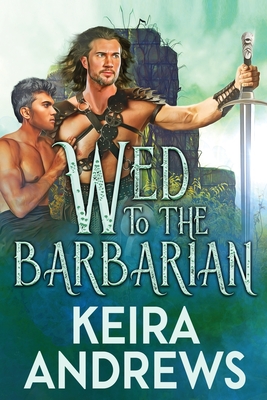 Coperta cărții 'Wed to the Barbarian - Keira Andrews'