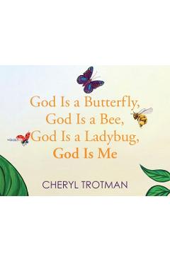Coperta cărții 'God is a Butterfly, God is a Bee, God is a Ladybug, God is Me - Cheryl Trotman'
