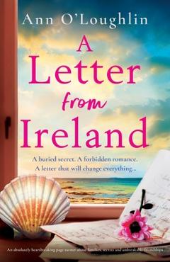 A Letter from Ireland: An absolutely heartbreaking page-turner about families, secrets and unbreakable friendships - Ann O'loughlin