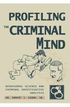 Coperta cărții 'Profiling The Criminal Mind: Behavioral Science and Criminal Investigative Analysis - Robert J. Girod'