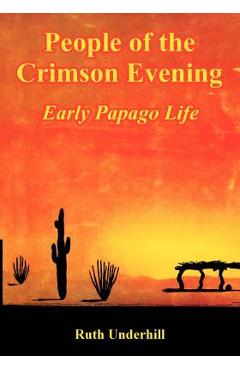 Coperta cărții 'People of the Crimson Evening: Early Papago Life - Ruth Underhill'
