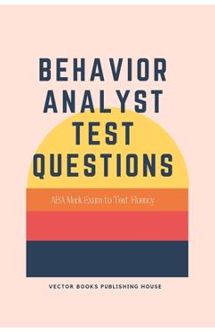 Coperta cărții 'Behavior Analyst Test Questions: ABA Mock Exam to Test Fluency -'