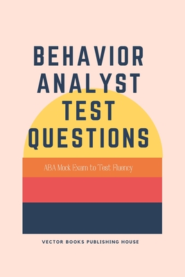 Behavior Analyst Test Questions: ABA Mock Exam to Test Fluency -