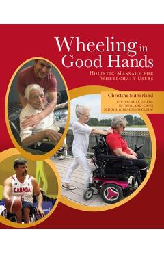 Coperta cărții 'Wheeling in Good Hands: Wholistic Massage for Wheelchair Users - Christine Sutherland'