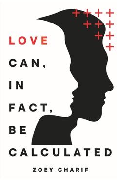 Coperta cărții 'Love Can, In Fact, Be Calculated - Zoey Charif'
