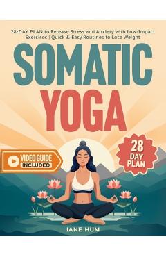 Poza produsului Somatic Yoga: 28-Day Plan to Release Stress and Anxiety with Low-Impact Exercises Quick & Easy Routines to Lose Weight - Video Guide - Jane Hum