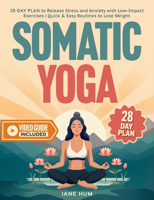 Somatic Yoga: 28-Day Plan to Release Stress and Anxiety with Low-Impact Exercises Quick & Easy Routines to Lose Weight - Video Guide - Jane Hum