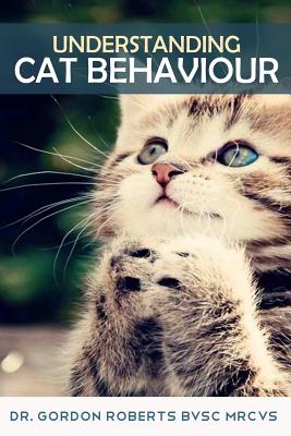 Understanding Cat Behaviour - Gordon Roberts Bvsc Mrcvs