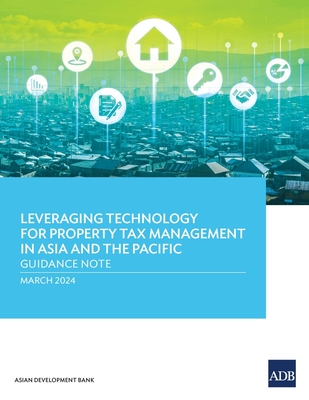 Leveraging Technology for Property Tax Management in Asia and the Pacific: Guidance Note -