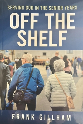Coperta cărții 'Off The Shelf: Serving God In The Senior Years - Frank Gillham'