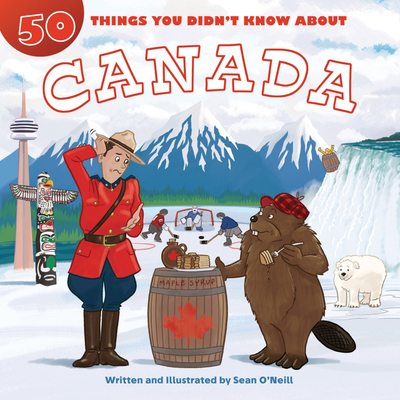 50 Things You Didn't Know about Canada - Sean O'neill