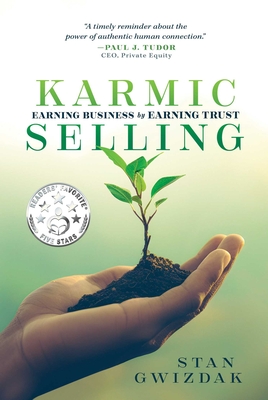 Coperta cărții 'Karmic Selling: Earning Business by Earning Trust - Stan Gwizdak'