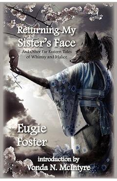 Coperta cărții 'Returning My Sister's Face: And Other Far Eastern Tales of Whimsy and Malice - Eugie Foster'