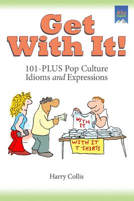 Coperta cărții 'Get With It!: 101-PLUS Pop Culture Idioms and Expressions - Harry Collis'