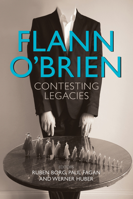 Flann O Brien: Contesting Legacies - Ruben Borg