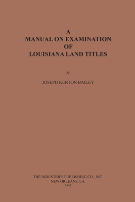 Coperta cărții 'A Manual on Examination of Louisiana Land Titles - Joseph Kenton Bailey'