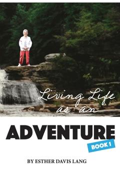 Poza produsului Living Life as an Adventure - Esther Davis Lang