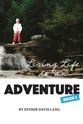 Living Life as an Adventure - Esther Davis Lang