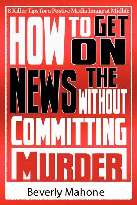 Coperta cărții 'How to Get on the News without Committing Murder - Beverly Mahone'